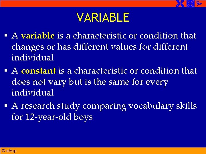  VARIABLE § A variable is a characteristic or condition that changes or has