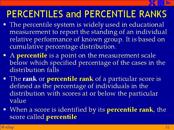  PERCENTILES and PERCENTILE RANKS § The percentile system is widely used in educational