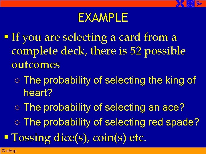  EXAMPLE § If you are selecting a card from a complete deck, there