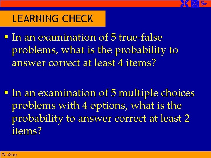  LEARNING CHECK § In an examination of 5 true-false problems, what is the