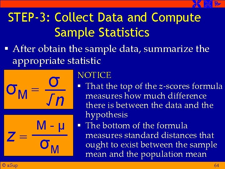  STEP-3: Collect Data and Compute Sample Statistics § After obtain the sample data,