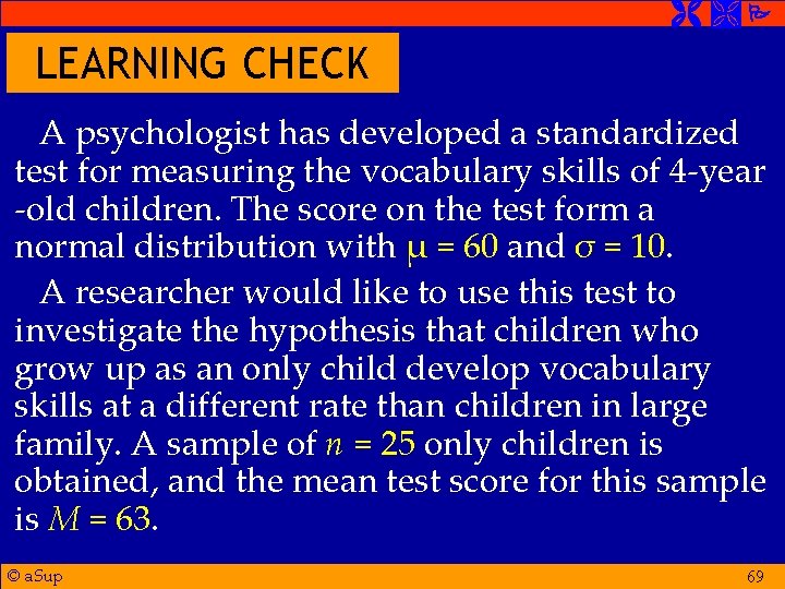  LEARNING CHECK A psychologist has developed a standardized test for measuring the vocabulary