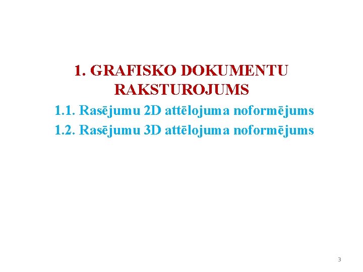 1. GRAFISKO DOKUMENTU RAKSTUROJUMS 1. 1. Rasējumu 2 D attēlojuma noformējums 1. 2. Rasējumu