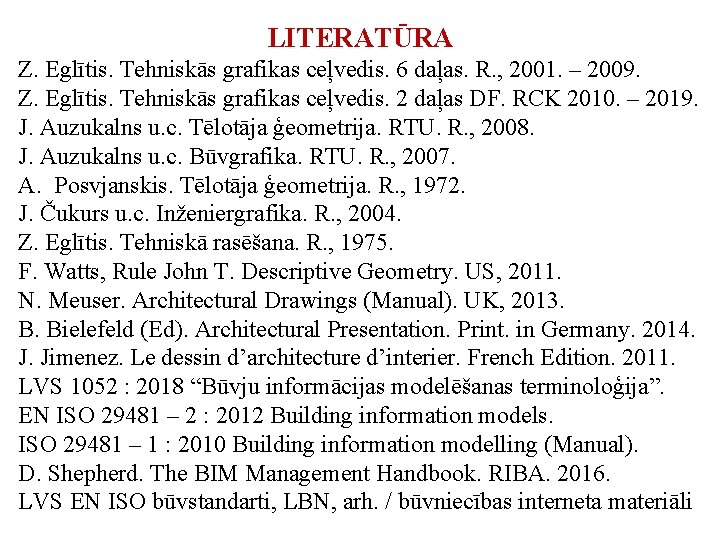 LITERATŪRA Z. Eglītis. Tehniskās grafikas ceļvedis. 6 daļas. R. , 2001. – 2009. Z.