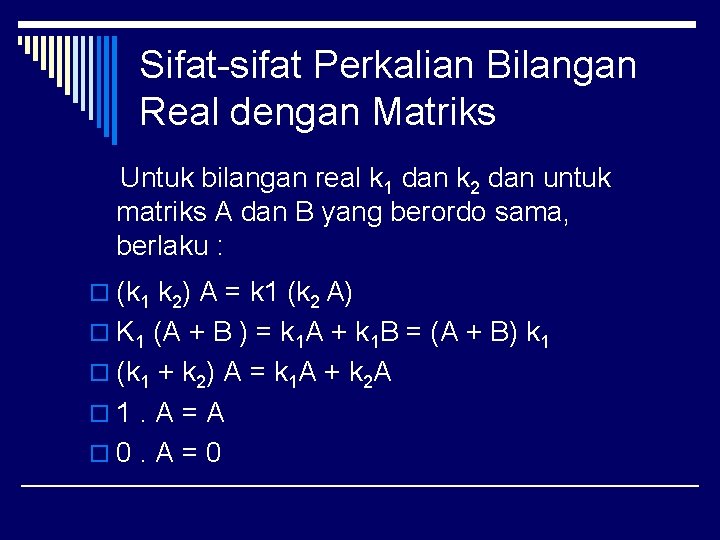 Sifat-sifat Perkalian Bilangan Real dengan Matriks Untuk bilangan real k 1 dan k 2