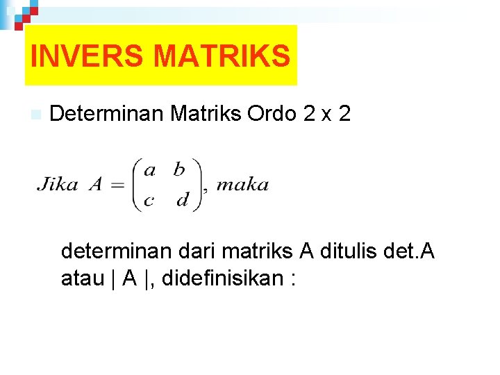 INVERS MATRIKS n Determinan Matriks Ordo 2 x 2 determinan dari matriks A ditulis
