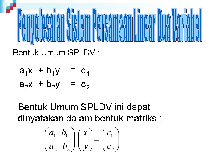 Bentuk Umum SPLDV : a 1 x + b 1 y a 2 x