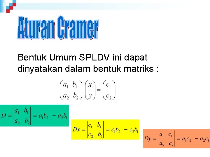 Bentuk Umum SPLDV ini dapat dinyatakan dalam bentuk matriks : 
