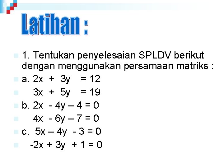 1. Tentukan penyelesaian SPLDV berikut dengan menggunakan persamaan matriks : n a. 2 x