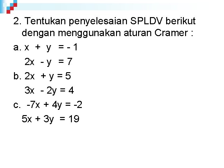 2. Tentukan penyelesaian SPLDV berikut dengan menggunakan aturan Cramer : a. x + y