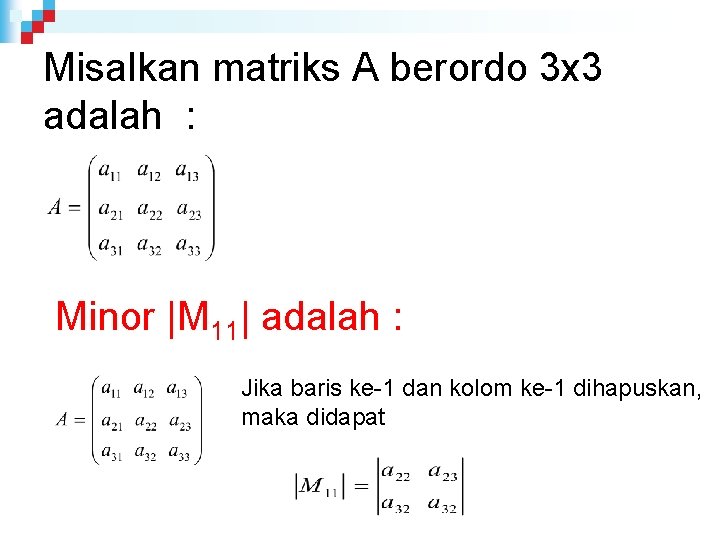 Misalkan matriks A berordo 3 x 3 adalah : Minor |M 11| adalah :
