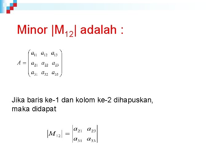Minor |M 12| adalah : Jika baris ke-1 dan kolom ke-2 dihapuskan, maka didapat