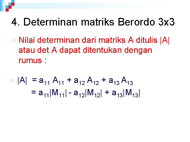 4. Determinan matriks Berordo 3 x 3 n Nilai determinan dari matriks A ditulis