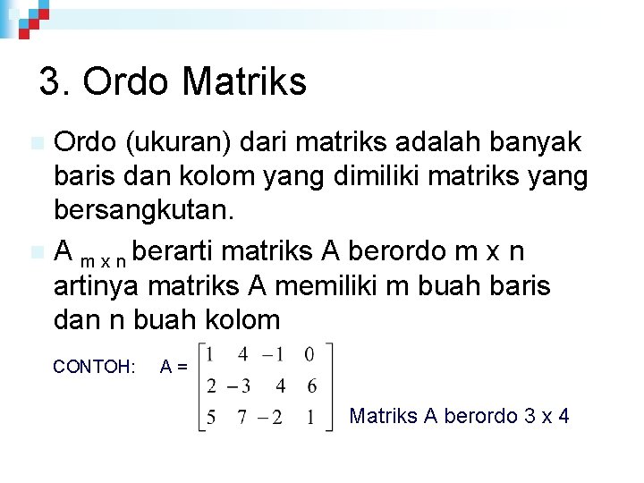 3. Ordo Matriks Ordo (ukuran) dari matriks adalah banyak baris dan kolom yang dimiliki
