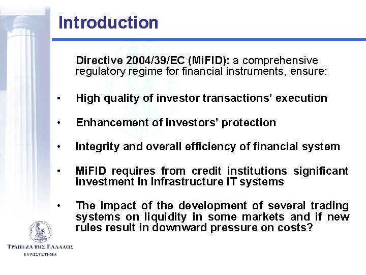 Introduction Directive 2004/39/EC (Mi. FID): a comprehensive regulatory regime for financial instruments, ensure: •