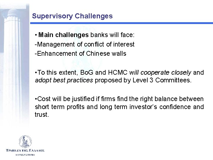 Supervisory Challenges • Main challenges banks will face: -Management of conflict of interest -Enhancement