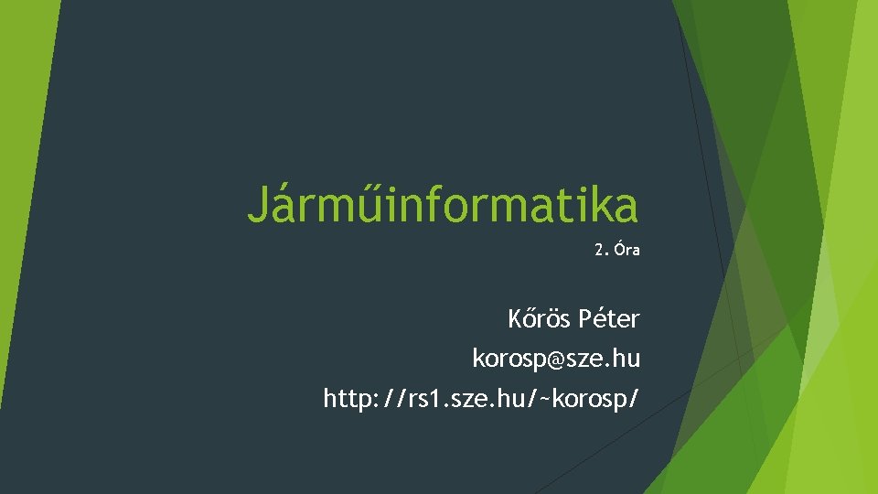 Járműinformatika 2. Óra Kőrös Péter korosp@sze. hu http: //rs 1. sze. hu/~korosp/ 