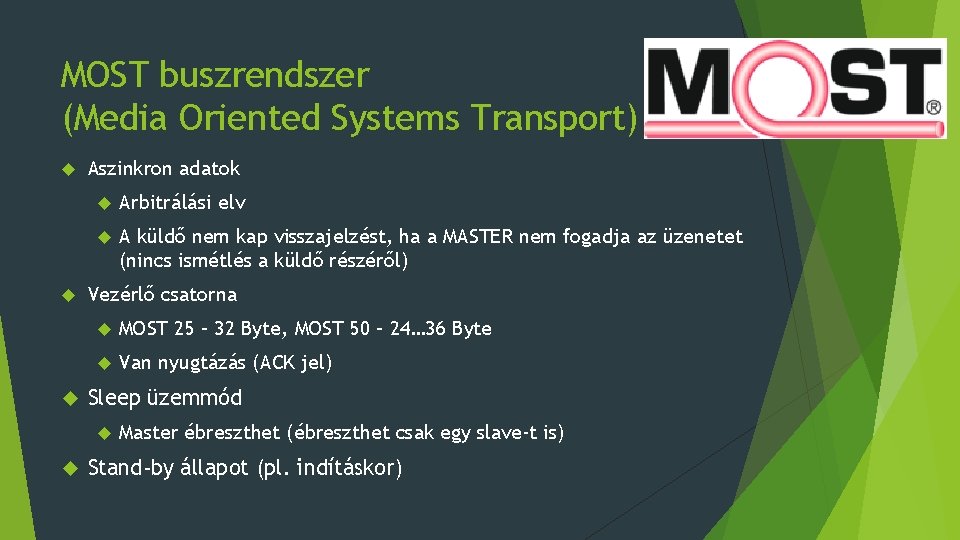 MOST buszrendszer (Media Oriented Systems Transport) Aszinkron adatok Arbitrálási elv A küldő nem kap