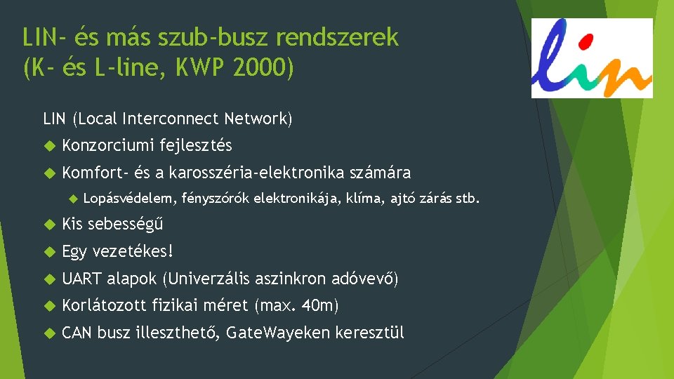 LIN- és más szub-busz rendszerek (K- és L-line, KWP 2000) LIN (Local Interconnect Network)