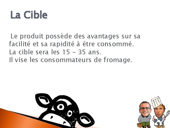 La Cible Le produit possède des avantages sur sa facilité et sa rapidité à