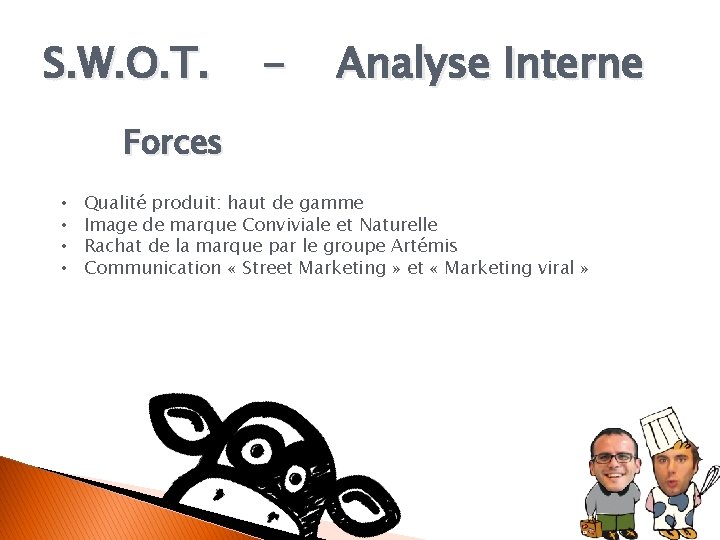 S. W. O. T. - Analyse Interne Forces • • Qualité produit: haut de