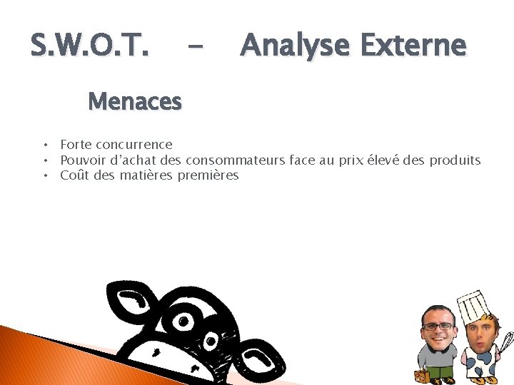 S. W. O. T. - Analyse Externe Menaces • Forte concurrence • Pouvoir d’achat