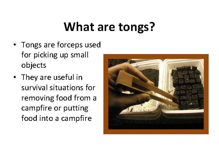 What are tongs? • Tongs are forceps used for picking up small objects •