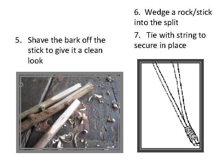 5. Shave the bark off the stick to give it a clean look 6.
