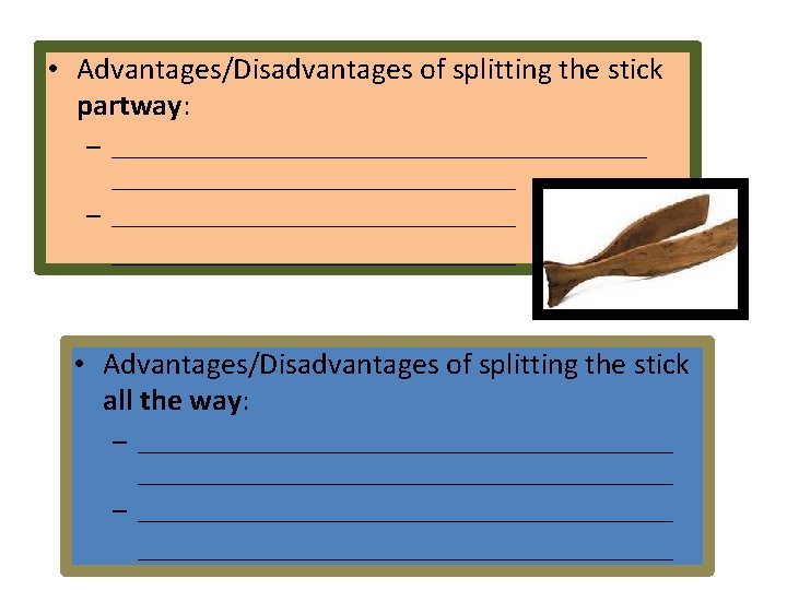  • Advantages/Disadvantages of splitting the stick partway: – _____________________ – _______________________________ • Advantages/Disadvantages
