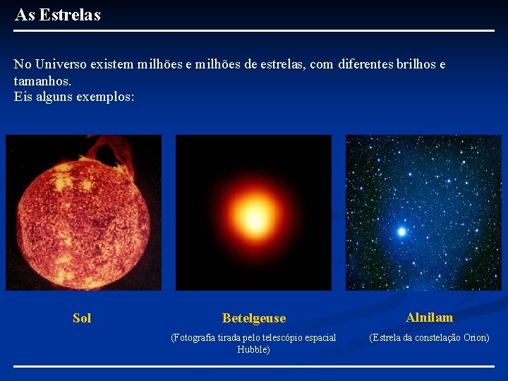 As Estrelas No Universo existem milhões e milhões de estrelas, com diferentes brilhos e