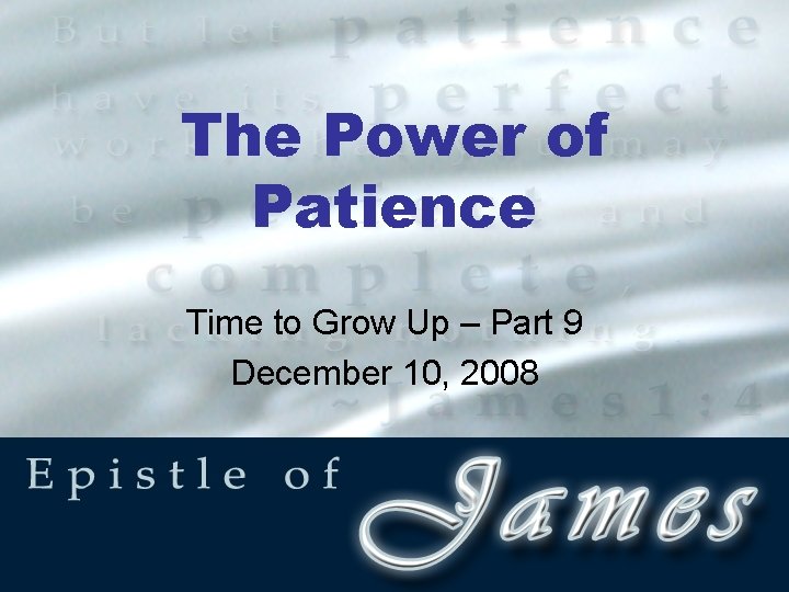 The Power of Patience Time to Grow Up – Part 9 December 10, 2008