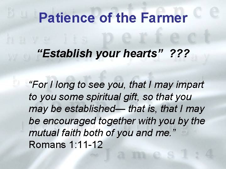 Patience of the Farmer “Establish your hearts” ? ? ? “For I long to