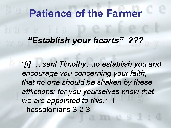 Patience of the Farmer “Establish your hearts” ? ? ? “[I] … sent Timothy…to