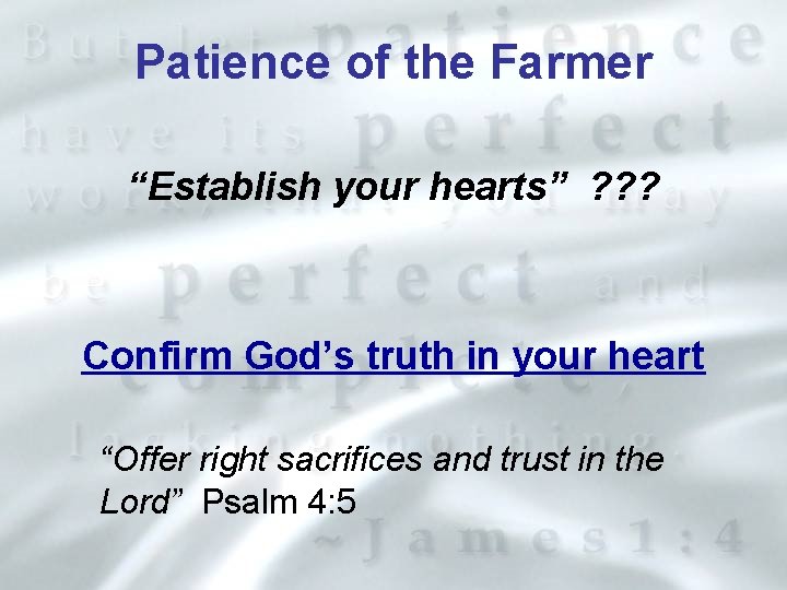 Patience of the Farmer “Establish your hearts” ? ? ? Confirm God’s truth in