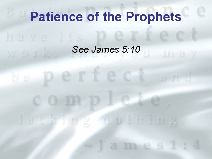 Patience of the Prophets See James 5: 10 
