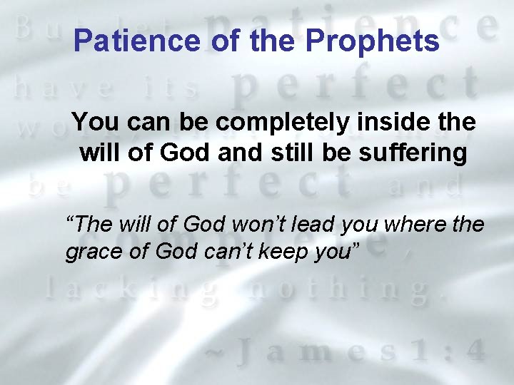 Patience of the Prophets You can be completely inside the will of God and