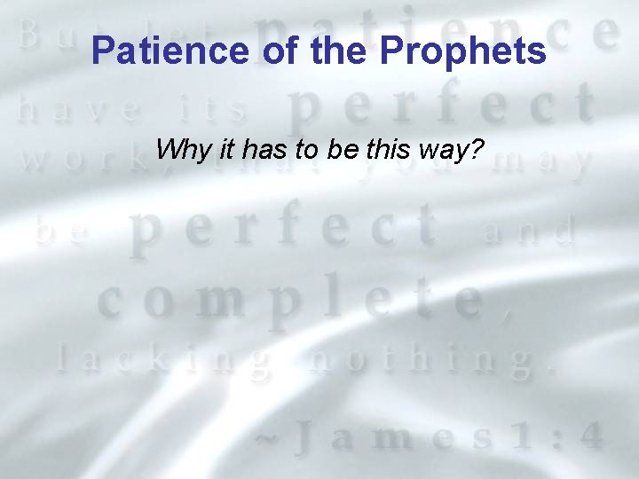 Patience of the Prophets Why it has to be this way? 