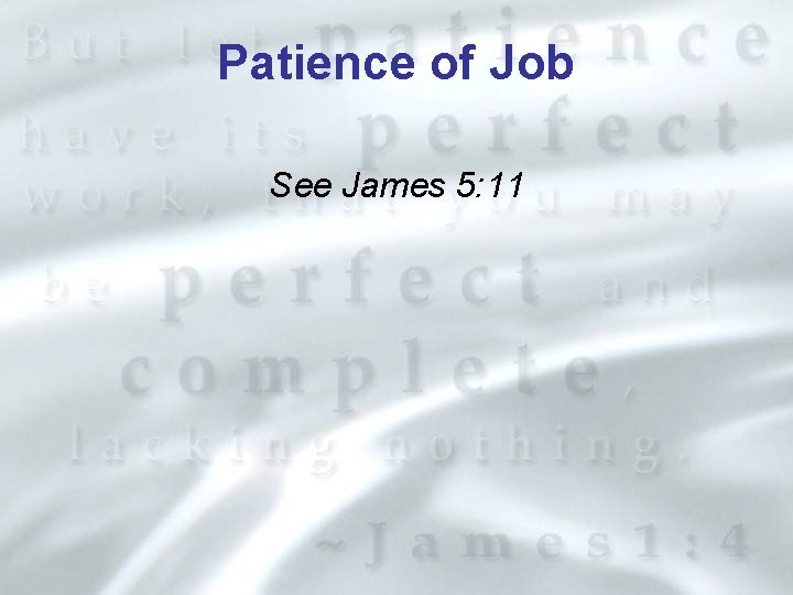 Patience of Job See James 5: 11 