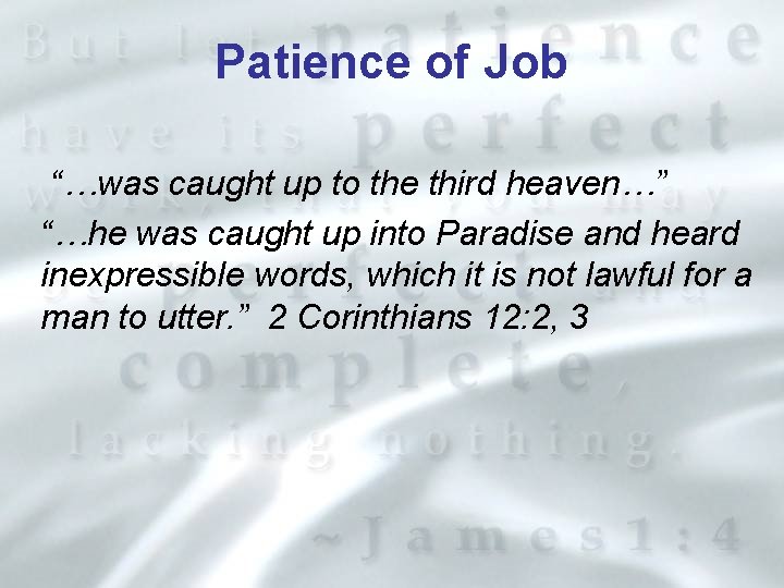 Patience of Job “…was caught up to the third heaven…” “…he was caught up
