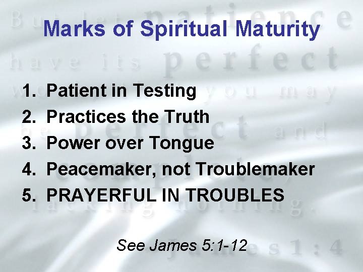 Marks of Spiritual Maturity 1. 2. 3. 4. 5. Patient in Testing Practices the