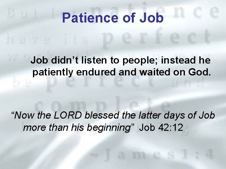 Patience of Job didn’t listen to people; instead he patiently endured and waited on