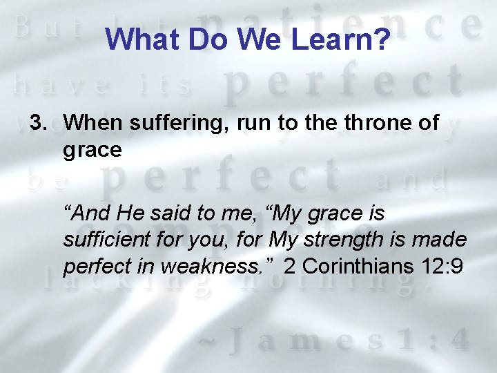 What Do We Learn? 3. When suffering, run to the throne of grace “And