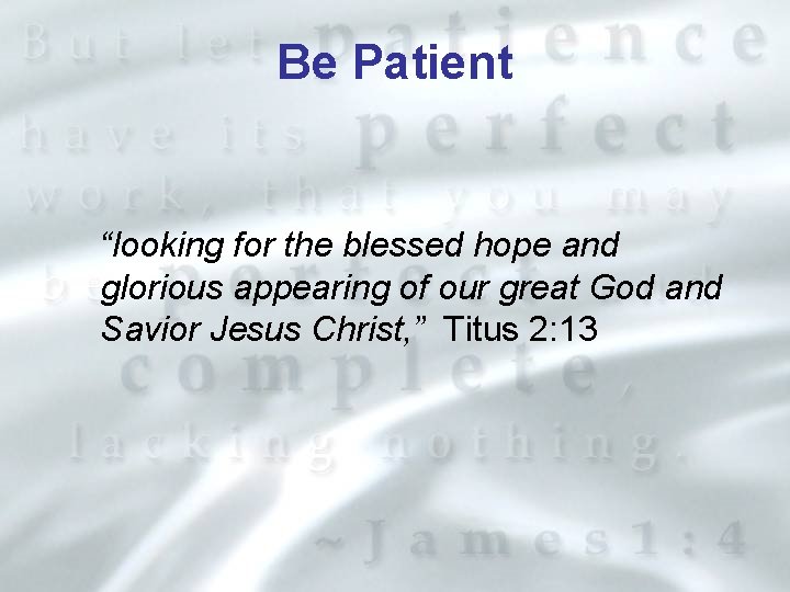 Be Patient “looking for the blessed hope and glorious appearing of our great God
