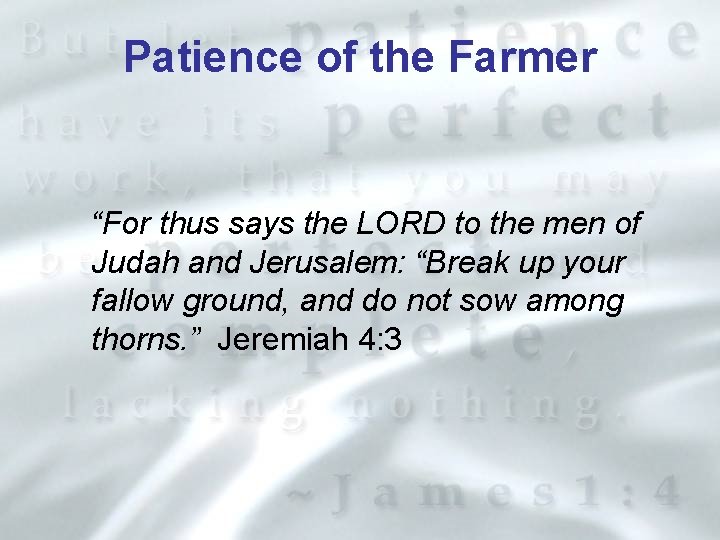 Patience of the Farmer “For thus says the LORD to the men of Judah