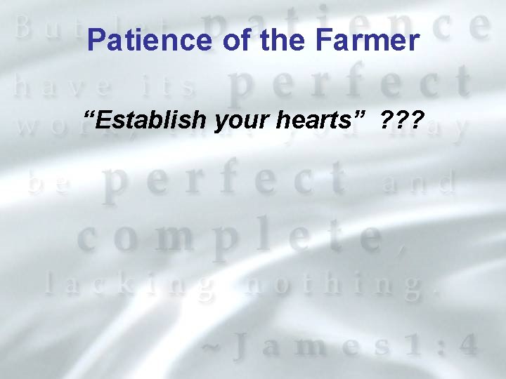 Patience of the Farmer “Establish your hearts” ? ? ? 