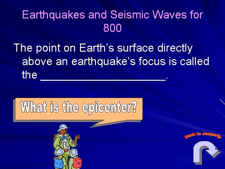 Earthquakes and Seismic Waves for 800 The point on Earth’s surface directly above an