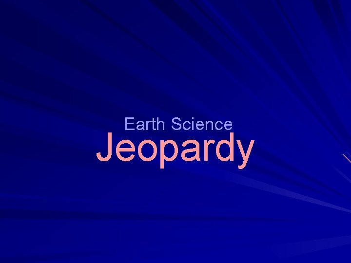 Earth Science Jeopardy 