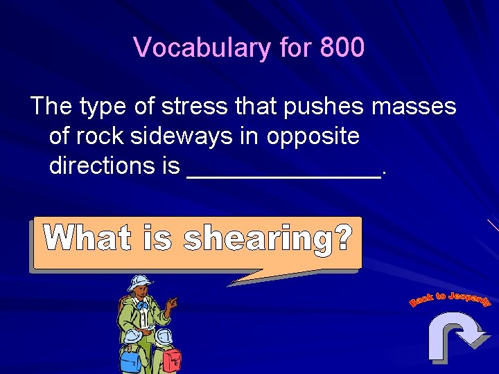Vocabulary for 800 The type of stress that pushes masses of rock sideways in