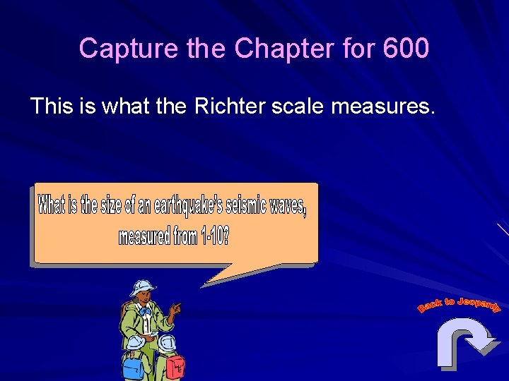 Capture the Chapter for 600 This is what the Richter scale measures. 