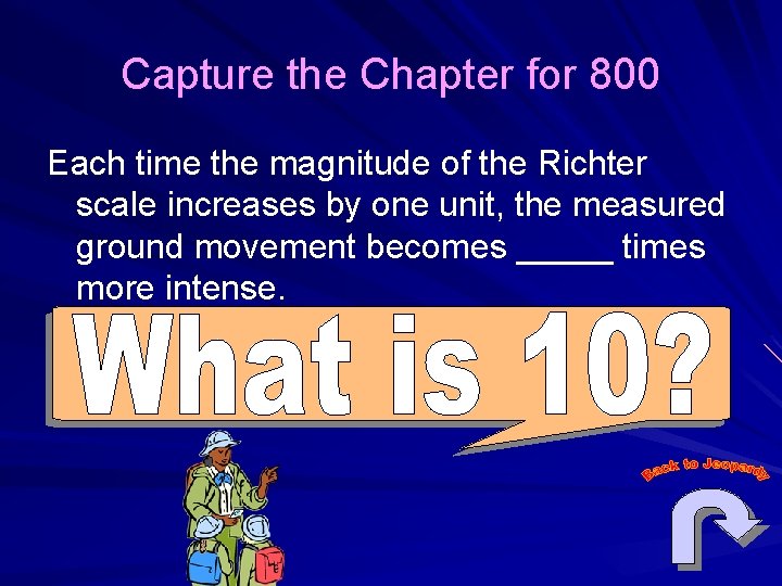 Capture the Chapter for 800 Each time the magnitude of the Richter scale increases